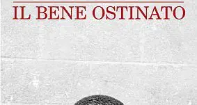 Quando il bene si fa ostinato