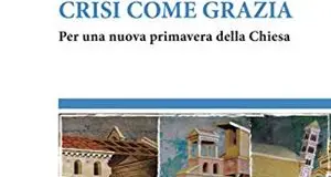 \"Crisi come grazia\": la primavera di Francesco