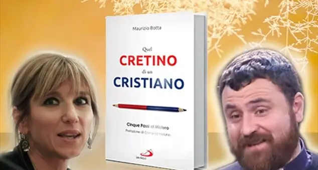 \"Quel cretino di un cristiano\": padre Maurizio Botta e Costanza Miriano presentano il libro