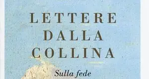 Lettere dalla collina. Sulla fede e l'esperienza di Dio
