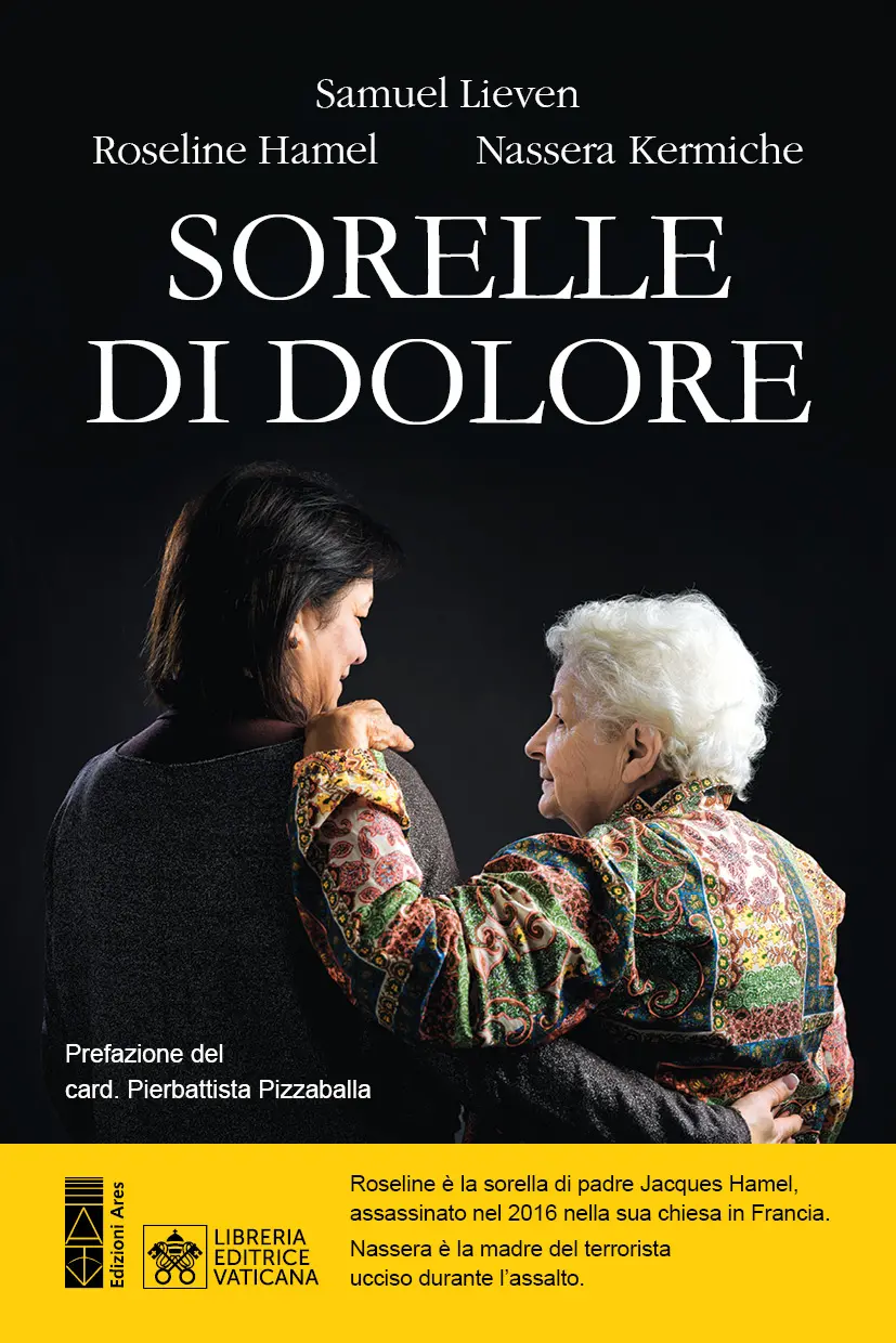Nella foto: la copertina di Sorelle di dolore (Edizioni Ares-Libreria editrice vaticana), firmato da Roseline Hamel e Nassera Kermiche insieme al giornalista Samuel Lieven, con la prefazione del cardinale Pierbattista Pizzaballa.
