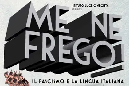 Particolare della locandina del film documentario Me ne frego, il fascismo e la lingua italiana di Gandolfo e Della Valle