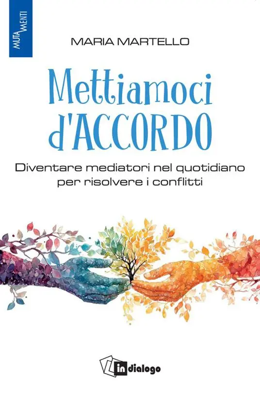 The book Let's agree, becoming mediators in everyday life to resolve conflicts, Maria Martello, InDialogo